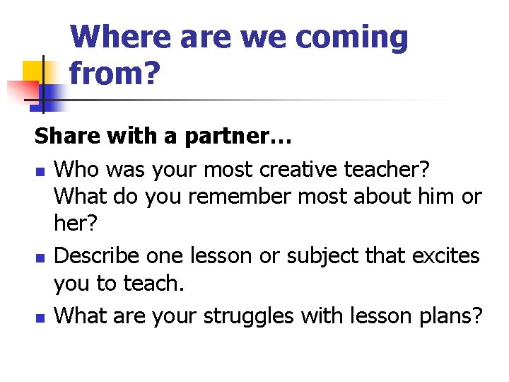 Where are we coming from? Share with a partner… n Who was your most