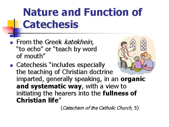 Nature and Function of Catechesis n n From the Greek katekhein, “to echo” or