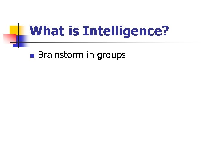 What is Intelligence? n Brainstorm in groups 
