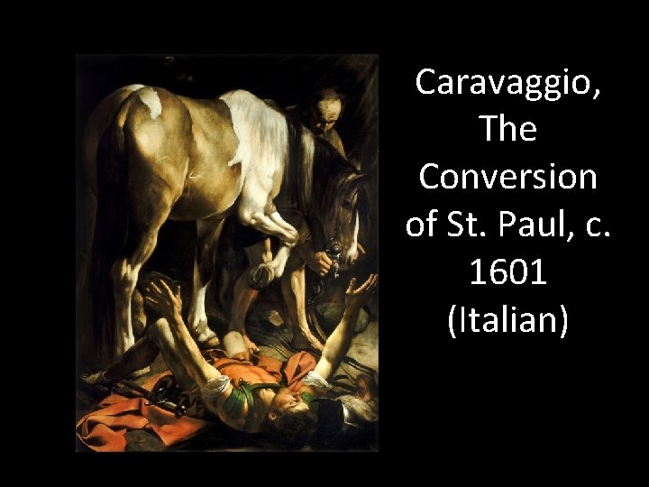 Caravaggio, The Conversion of St. Paul, c. 1601 (Italian) 