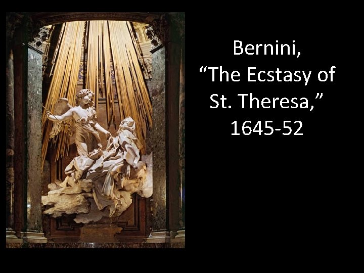 Bernini, “The Ecstasy of St. Theresa, ” 1645 -52 