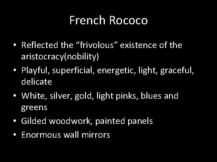 French Rococo • Reflected the “frivolous” existence of the aristocracy(nobility) • Playful, superficial, energetic,