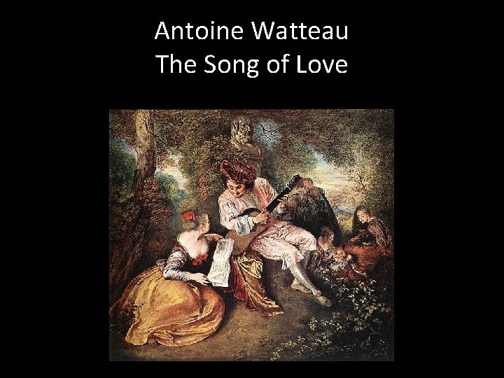 Antoine Watteau The Song of Love 