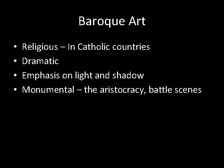 Baroque Art • • Religious – In Catholic countries Dramatic Emphasis on light and