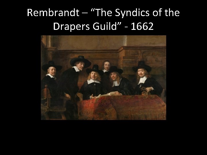 Rembrandt – “The Syndics of the Drapers Guild” - 1662 