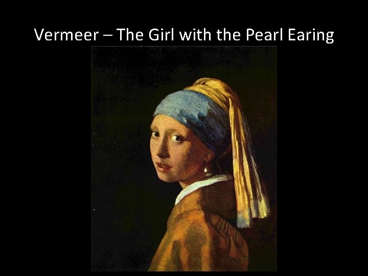 Vermeer – The Girl with the Pearl Earing 