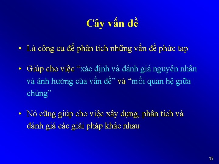 Cây vấn đề • Là công cụ để phân tích những vấn đề phức