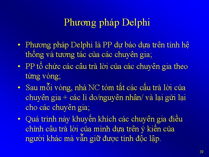 Phương pháp Delphi • Phương pháp Delphi là PP dự báo dựa trên tính