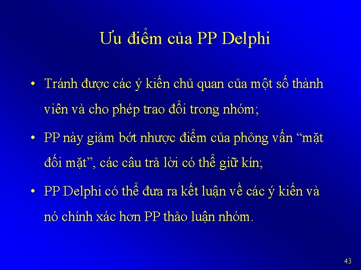 Ưu điểm của PP Delphi • Tránh được các ý kiến chủ quan của