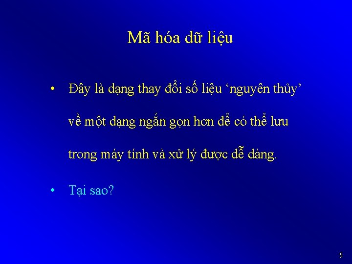 Mã hóa dữ liệu • Đây là dạng thay đổi số liệu ‘nguyên thủy’