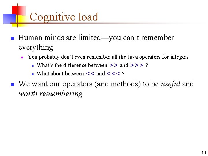 Cognitive load n Human minds are limited—you can’t remember everything n n You probably