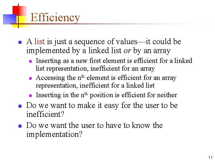 Efficiency n A list is just a sequence of values—it could be implemented by