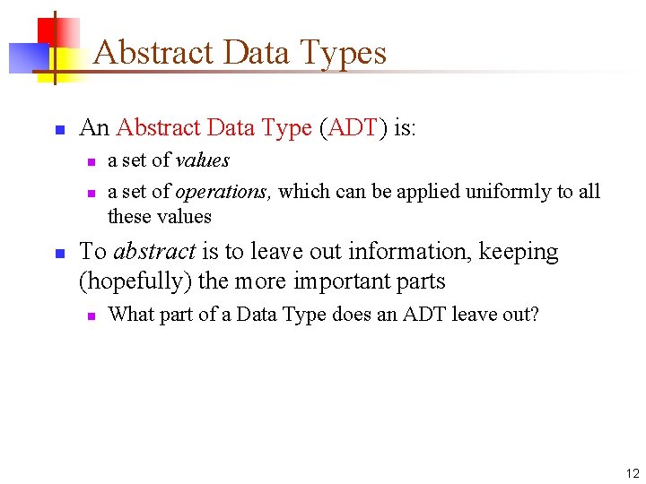 Abstract Data Types n An Abstract Data Type (ADT) is: n n n a