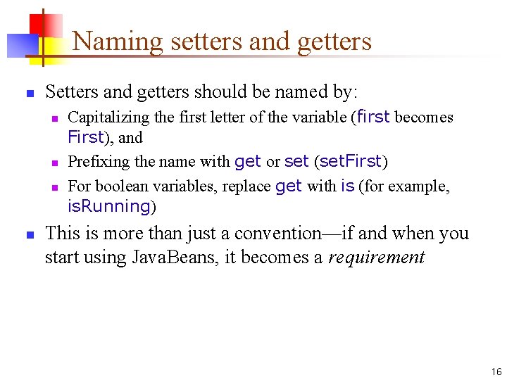 Naming setters and getters n Setters and getters should be named by: n n