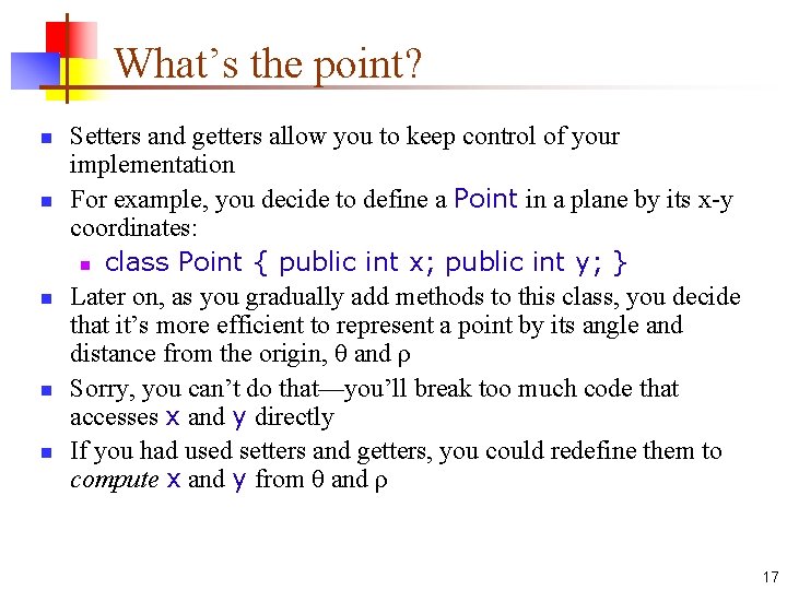 What’s the point? n n n Setters and getters allow you to keep control