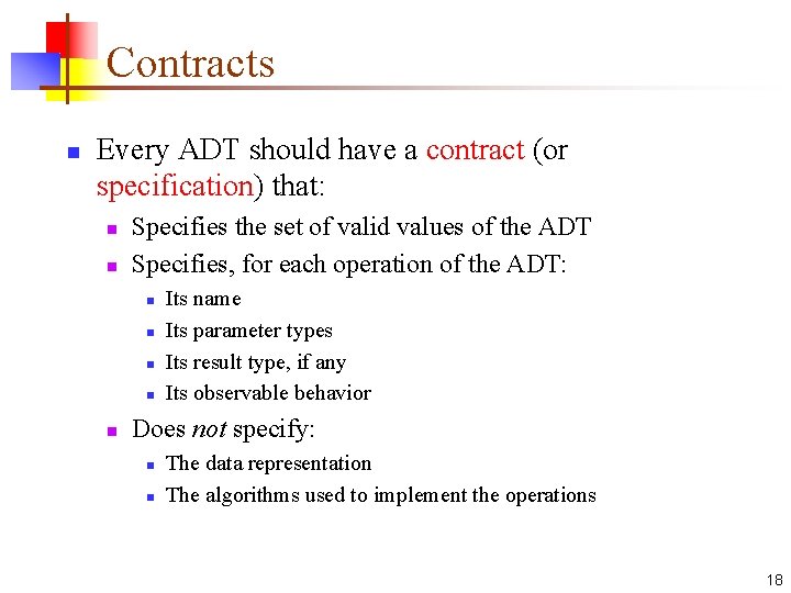 Contracts n Every ADT should have a contract (or specification) that: n n Specifies