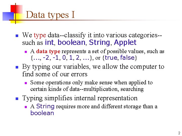 Data types I n We type data--classify it into various categories-such as int, boolean,