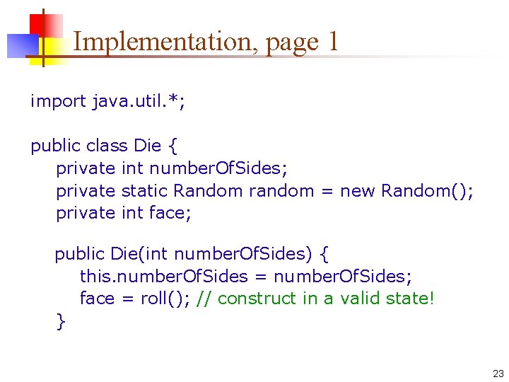 Implementation, page 1 import java. util. *; public class Die { private int number.