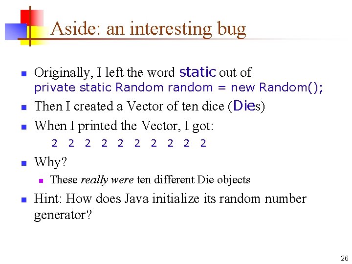 Aside: an interesting bug n Originally, I left the word static out of private