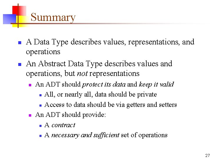 Summary n n A Data Type describes values, representations, and operations An Abstract Data