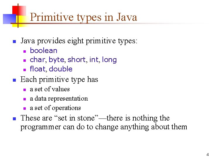 Primitive types in Java provides eight primitive types: n n Each primitive type has