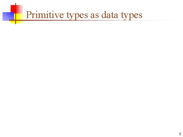 Primitive types as data types 5 