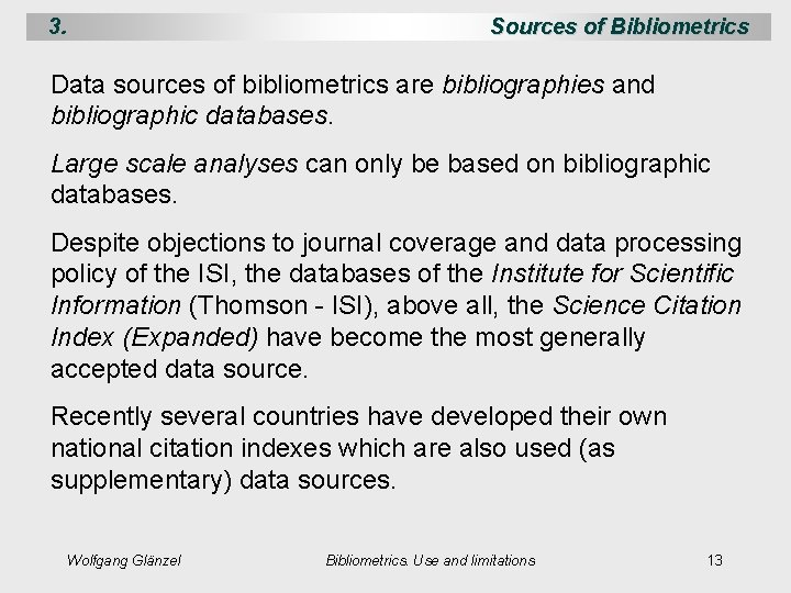 3. Sources of Bibliometrics Data sources of bibliometrics are bibliographies and bibliographic databases. Large