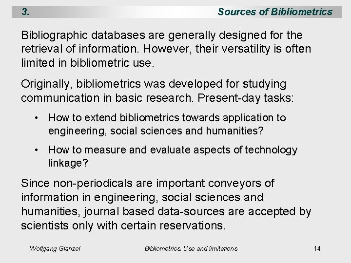 3. Sources of Bibliometrics Bibliographic databases are generally designed for the retrieval of information.