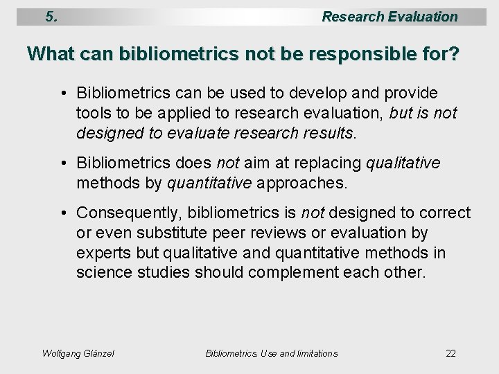 5. Research Evaluation What can bibliometrics not be responsible for? • Bibliometrics can be