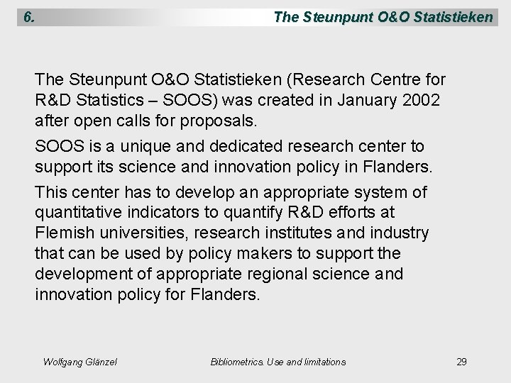 6. The Steunpunt O&O Statistieken (Research Centre for R&D Statistics – SOOS) was created