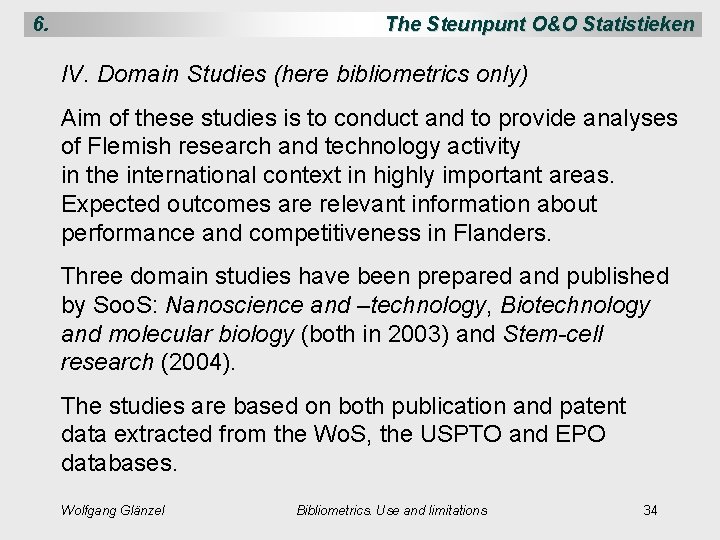 6. The Steunpunt O&O Statistieken IV. Domain Studies (here bibliometrics only) Aim of these