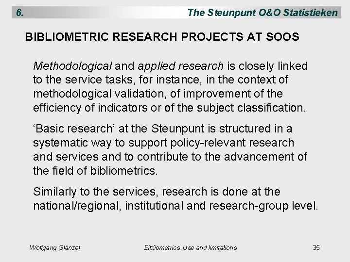 6. The Steunpunt O&O Statistieken BIBLIOMETRIC RESEARCH PROJECTS AT SOOS Methodological and applied research