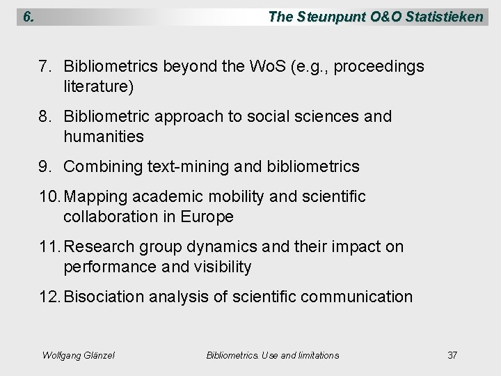 6. The Steunpunt O&O Statistieken 7. Bibliometrics beyond the Wo. S (e. g. ,