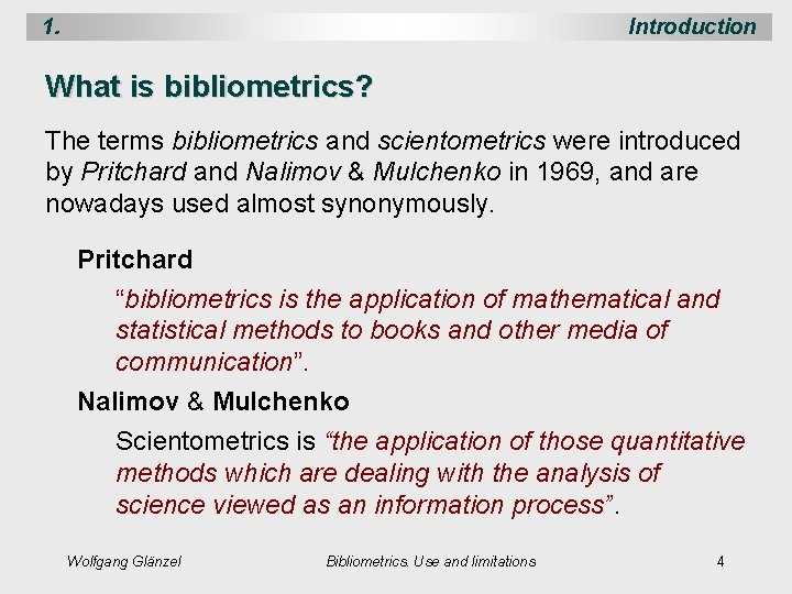 1. Introduction What is bibliometrics? The terms bibliometrics and scientometrics were introduced by Pritchard