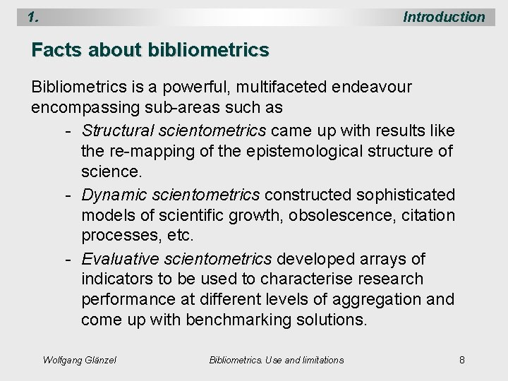 1. Introduction Facts about bibliometrics Bibliometrics is a powerful, multifaceted endeavour encompassing sub-areas such
