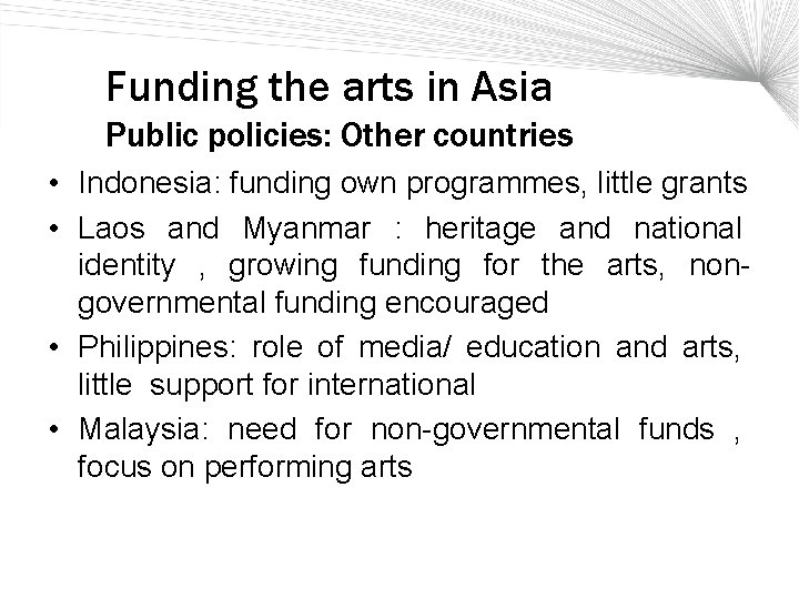 Funding the arts in Asia Public policies: Other countries • Indonesia: funding own programmes,