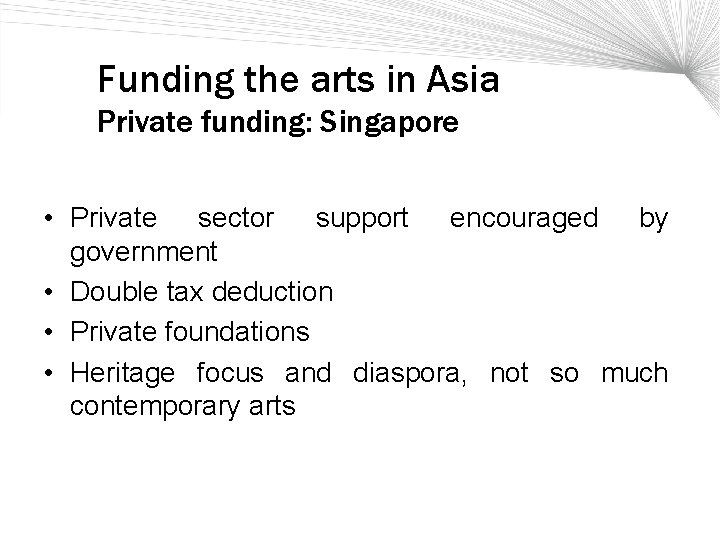 Funding the arts in Asia Private funding: Singapore • Private sector support encouraged by