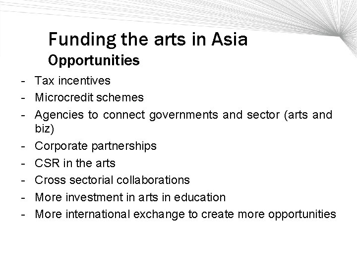 Funding the arts in Asia Opportunities - Tax incentives - Microcredit schemes - Agencies