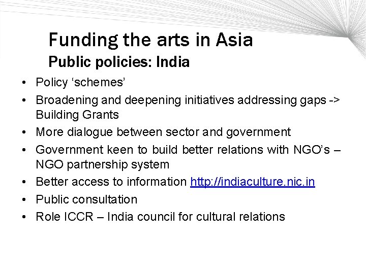 Funding the arts in Asia Public policies: India • Policy ‘schemes’ • Broadening and