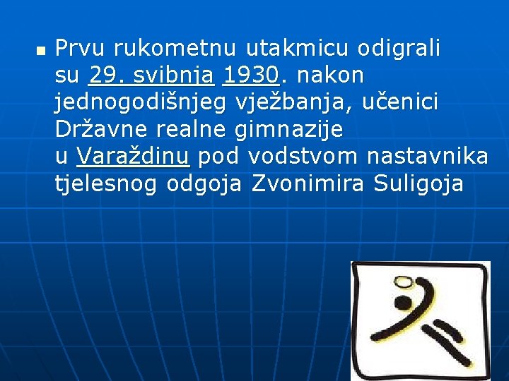 n Prvu rukometnu utakmicu odigrali su 29. svibnja 1930. nakon jednogodišnjeg vježbanja, učenici Državne