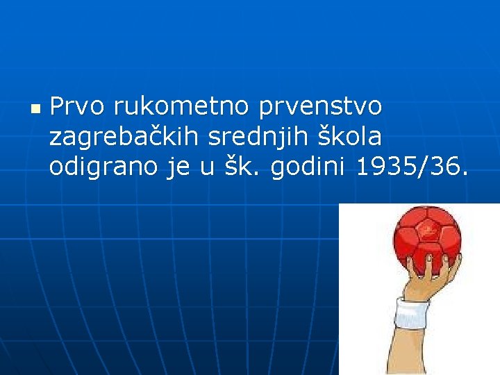 n Prvo rukometno prvenstvo zagrebačkih srednjih škola odigrano je u šk. godini 1935/36. 
