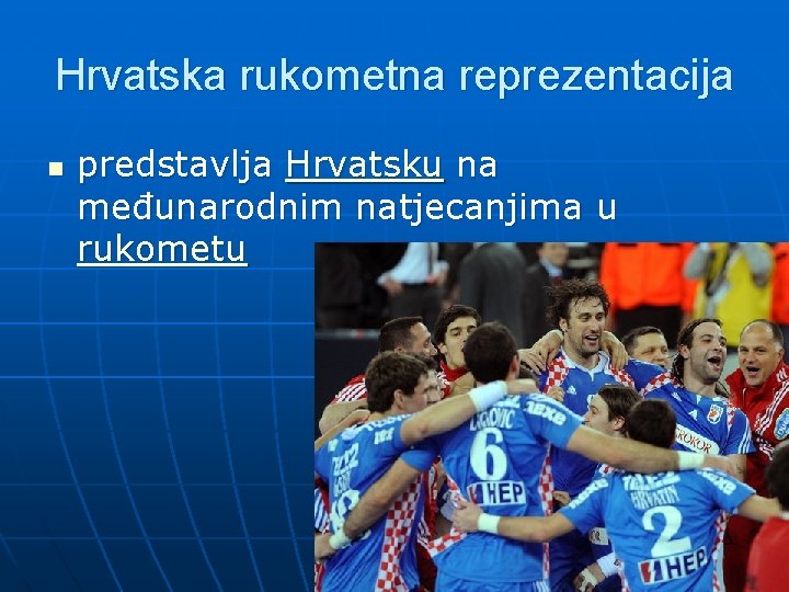 Hrvatska rukometna reprezentacija n predstavlja Hrvatsku na međunarodnim natjecanjima u rukometu 