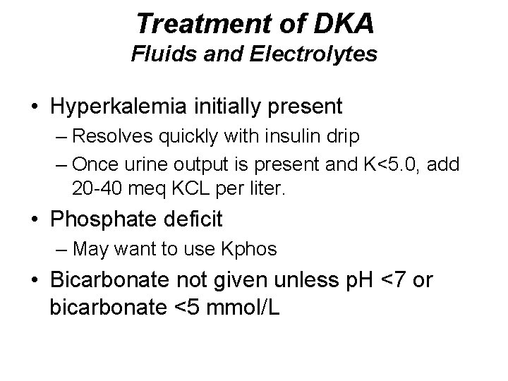Treatment of DKA Fluids and Electrolytes • Hyperkalemia initially present – Resolves quickly with