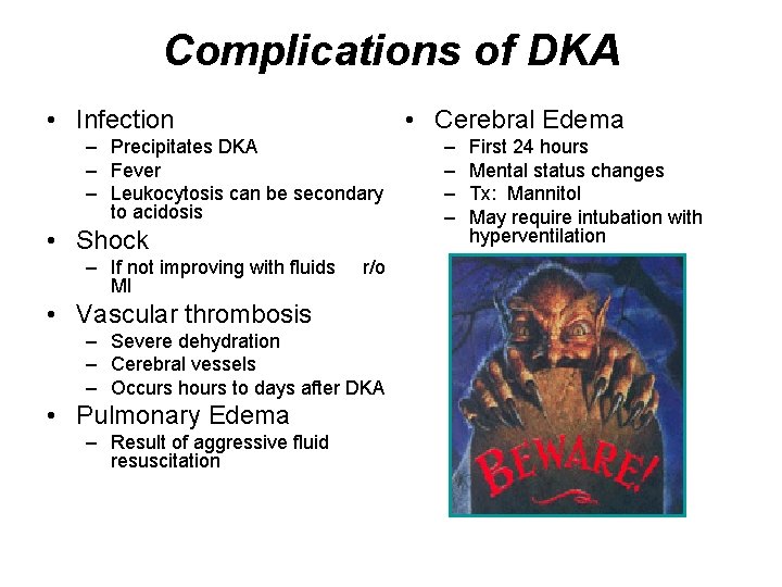 Complications of DKA • Infection • Cerebral Edema – Precipitates DKA – Fever –