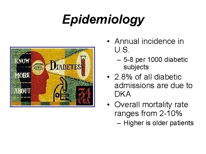 Epidemiology • Annual incidence in U. S. – 5 -8 per 1000 diabetic subjects
