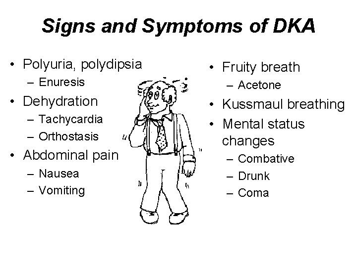 Signs and Symptoms of DKA • Polyuria, polydipsia – Enuresis • Dehydration – Tachycardia