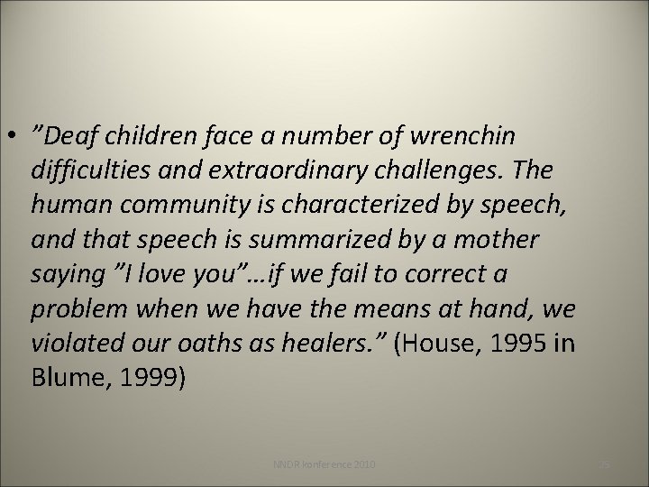  • ”Deaf children face a number of wrenchin difficulties and extraordinary challenges. The