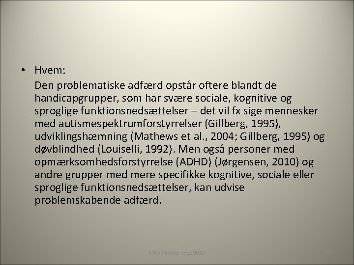  • Hvem: Den problematiske adfærd opstår oftere blandt de handicapgrupper, som har svære