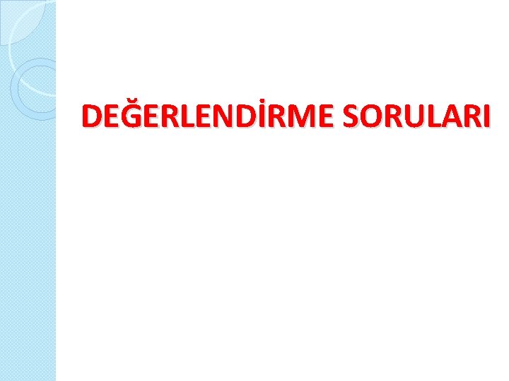  DEĞERLENDİRME SORULARI 