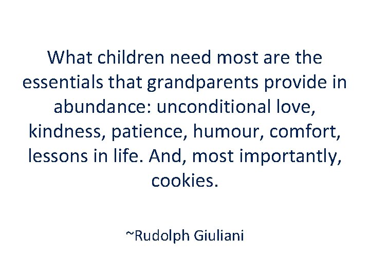 What children need most are the essentials that grandparents provide in abundance: unconditional love,